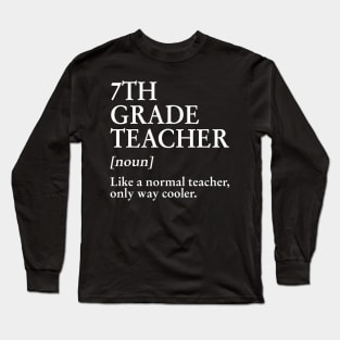 7th Grade Teacher Like A Normal Teacher Only Way Cooler Tee Long Sleeve T-Shirt